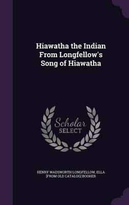 Hiawatha the Indian From Longfellow's Song of Hiawatha