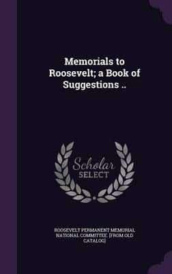 Memorials to Roosevelt; a Book of Suggestions ..