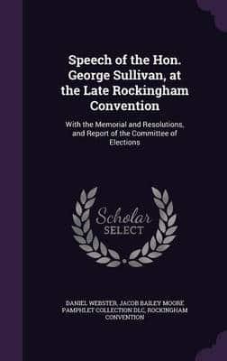 Speech of the Hon. George Sullivan, at the Late Rockingham Convention