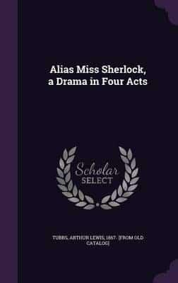 Alias Miss Sherlock, a Drama in Four Acts