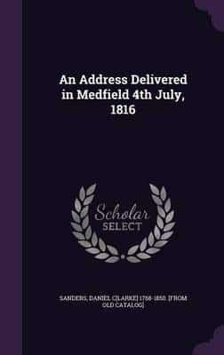 An Address Delivered in Medfield 4th July, 1816