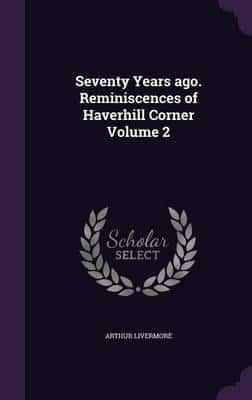 Seventy Years Ago. Reminiscences of Haverhill Corner Volume 2