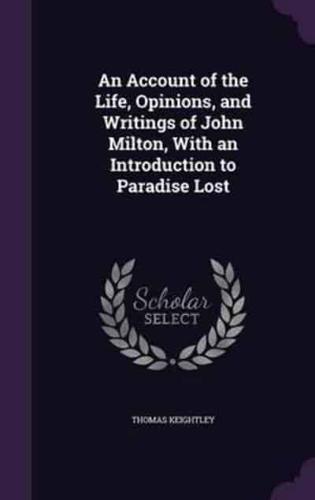 An Account of the Life, Opinions, and Writings of John Milton, With an Introduction to Paradise Lost