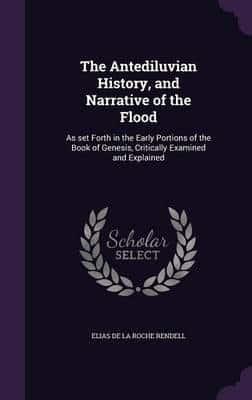The Antediluvian History, and Narrative of the Flood