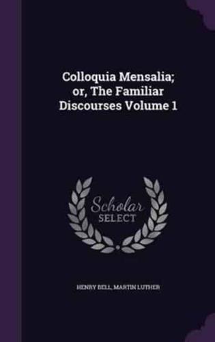 Colloquia Mensalia; or, The Familiar Discourses Volume 1