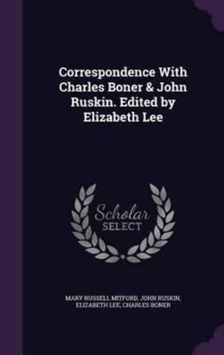 Correspondence With Charles Boner & John Ruskin. Edited by Elizabeth Lee