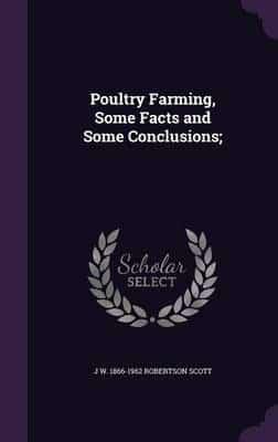Poultry Farming, Some Facts and Some Conclusions;