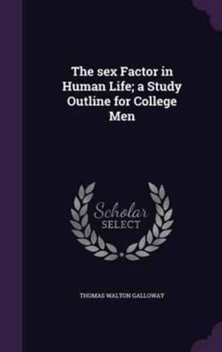 The Sex Factor in Human Life; a Study Outline for College Men