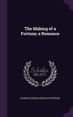 The Making of a Fortune; a Romance