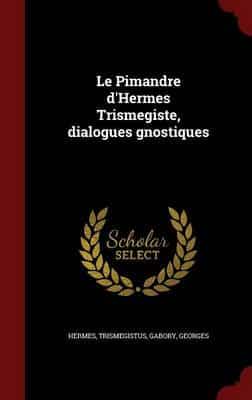 Le Pimandre d'Hermes Trismegiste, Dialogues Gnostiques