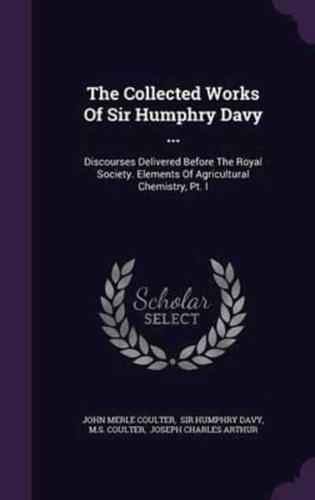 The Collected Works Of Sir Humphry Davy ...