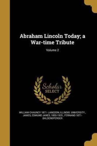 Abraham Lincoln Today; a War-Time Tribute; Volume 2