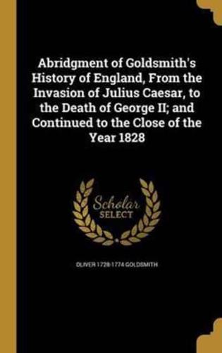 Abridgment of Goldsmith's History of England, From the Invasion of Julius Caesar, to the Death of George II; and Continued to the Close of the Year 1828