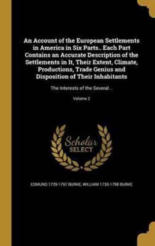 An Account of the European Settlements in America in Six Parts.. Each Part Contains an Accurate Description of the Settlements in It, Their Extent, Climate, Productions, Trade Genius and Disposition of Their Inhabitants