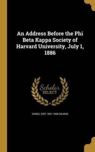 An Address Before the Phi Beta Kappa Society of Harvard University, July 1, 1886