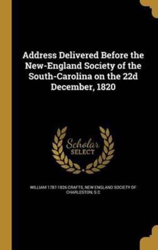 Address Delivered Before the New-England Society of the South-Carolina on the 22D December, 1820