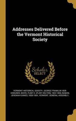 Addresses Delivered Before the Vermont Historical Society