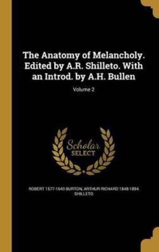 The Anatomy of Melancholy. Edited by A.R. Shilleto. With an Introd. By A.H. Bullen; Volume 2