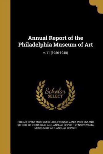 Annual Report of the Philadelphia Museum of Art; V. 11 (1936-1940)