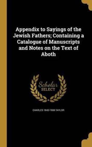 Appendix to Sayings of the Jewish Fathers; Containing a Catalogue of Manuscripts and Notes on the Text of Aboth