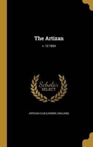 The Artizan; V. 12 1854