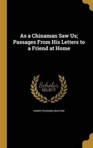 As a Chinaman Saw Us; Passages From His Letters to a Friend at Home