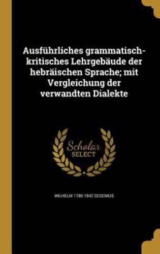 Ausführliches Grammatisch-Kritisches Lehrgebäude Der Hebräischen Sprache; Mit Vergleichung Der Verwandten Dialekte