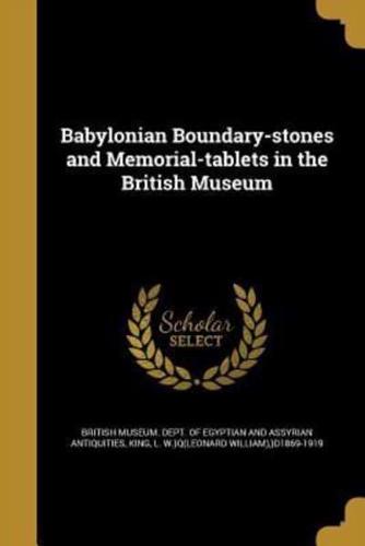 Babylonian Boundary-Stones and Memorial-Tablets in the British Museum