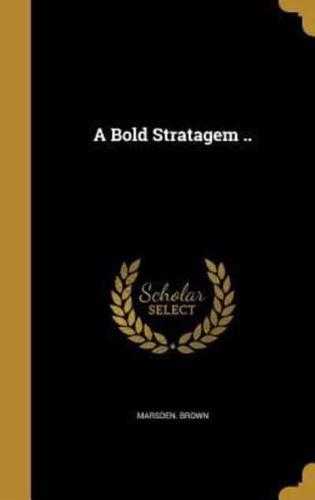 A Bold Stratagem ..