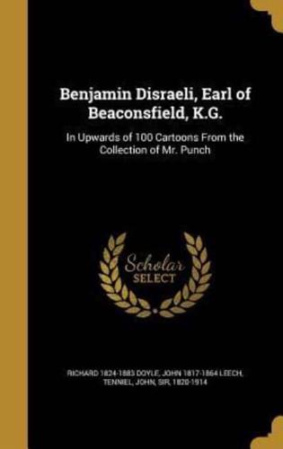 Benjamin Disraeli, Earl of Beaconsfield, K.G.