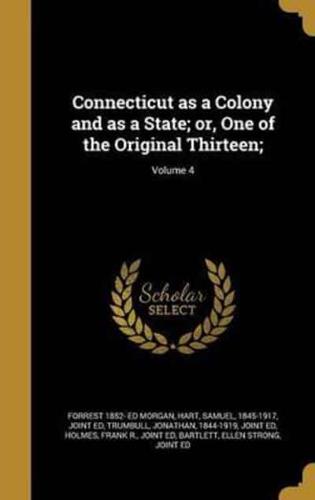 Connecticut as a Colony and as a State; or, One of the Original Thirteen;; Volume 4