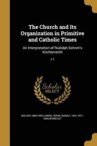 The Church and Its Organization in Primitive and Catholic Times