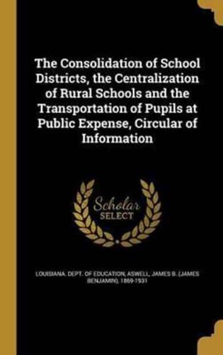 The Consolidation of School Districts, the Centralization of Rural Schools and the Transportation of Pupils at Public Expense, Circular of Information