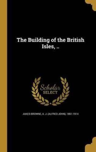 The Building of the British Isles, ..