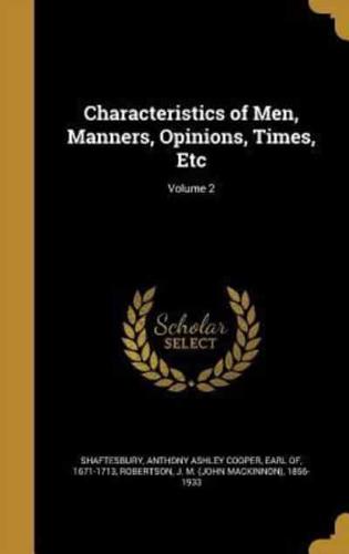 Characteristics of Men, Manners, Opinions, Times, Etc; Volume 2