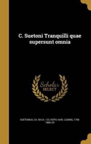 C. Suetoni Tranquilli Quae Supersunt Omnia