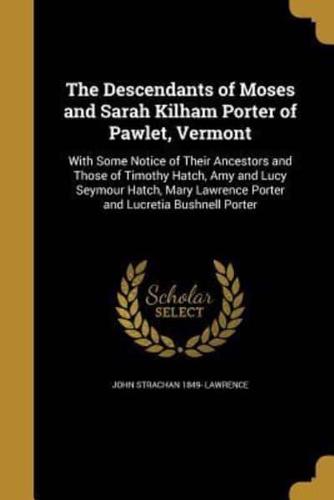 The Descendants of Moses and Sarah Kilham Porter of Pawlet, Vermont