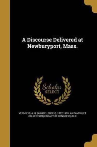 A Discourse Delivered at Newburyport, Mass.