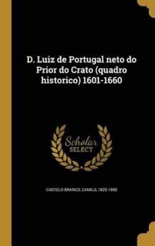 D. Luiz De Portugal Neto Do Prior Do Crato (Quadro Historico) 1601-1660