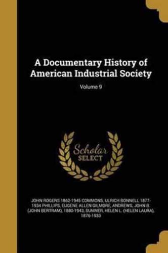 A Documentary History of American Industrial Society; Volume 9