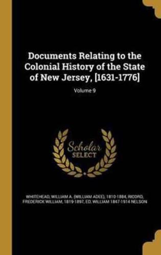 Documents Relating to the Colonial History of the State of New Jersey, [1631-1776]; Volume 9