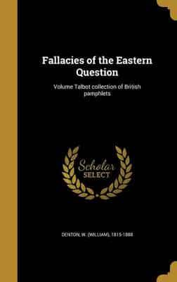 Fallacies of the Eastern Question; Volume Talbot Collection of British Pamphlets