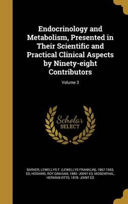 Endocrinology and Metabolism, Presented in Their Scientific and Practical Clinical Aspects by Ninety-Eight Contributors; Volume 3
