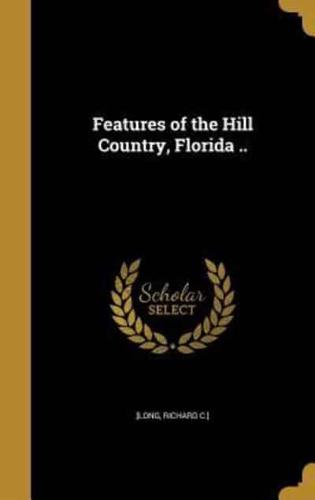 Features of the Hill Country, Florida ..