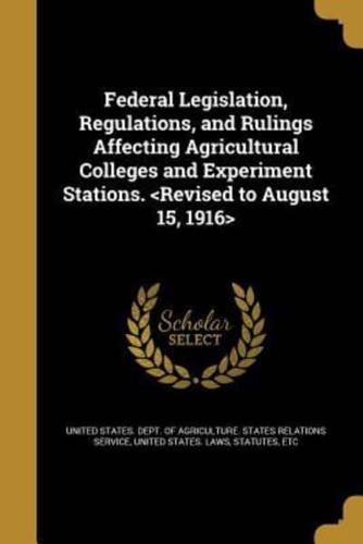 Federal Legislation, Regulations, and Rulings Affecting Agricultural Colleges and Experiment Stations.