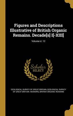 Figures and Descriptions Illustrative of British Organic Remains. Decade[s] I[-XIII]; Volume D. 12