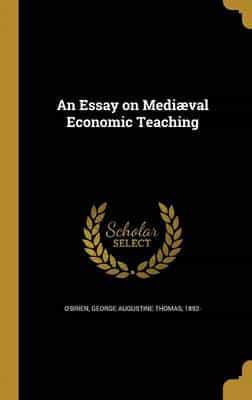 An Essay on Mediæval Economic Teaching
