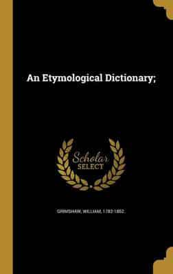 An Etymological Dictionary;