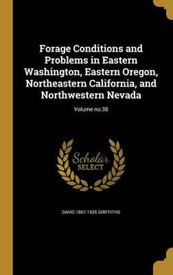 Forage Conditions and Problems in Eastern Washington, Eastern Oregon, Northeastern California, and Northwestern Nevada; Volume No.38