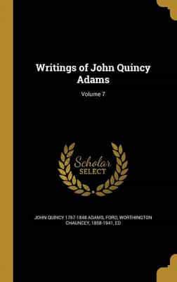 Writings of John Quincy Adams; Volume 7